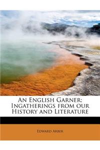 An English Garner; Ingatherings from Our History and Literature