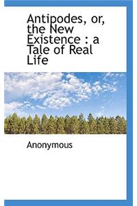 Antipodes, Or, the New Existence