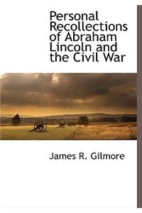 Personal Recollections of Abraham Lincoln and the Civil War