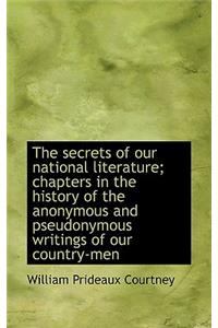 The Secrets of Our National Literature; Chapters in the History of the Anonymous and Pseudonymous Wr