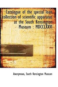 Catalogue of the Special Loan Collection of Scientific Apparatus at the South Kensington Museum