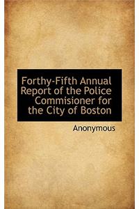 Forthy-Fifth Annual Report of the Police Commisioner for the City of Boston
