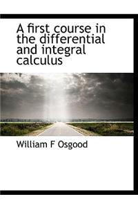 A First Course in the Differential and Integral Calculus
