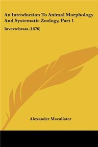 Introduction To Animal Morphology And Systematic Zoology, Part 1