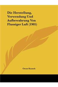 Herstellung, Verwendung Und Aufbewahrung Von Flussiger Luft (1905)