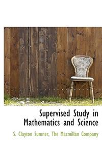 Supervised Study in Mathematics and Science