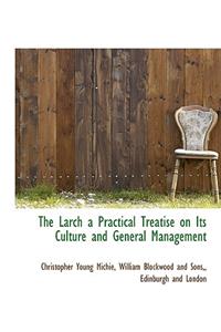 The Larch a Practical Treatise on Its Culture and General Management