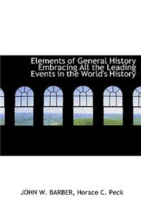 Elements of General History Embracing All the Leading Events in the World's History