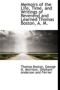 Memoirs of the Life, Time, and Writings of Reverend and Learned Thomas Boston, A. M.