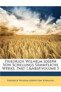 Friedrich Wilhelm Joseph Von Schellings S Mmtliche Werke, Fuenfter Band