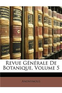 Revue Generale de Botanique, Volume 5