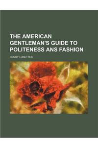 The American Gentleman's Guide to Politeness ANS Fashion
