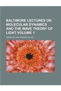 Baltimore Lectures on Molecular Dynamics and the Wave Theory of Light Volume 1