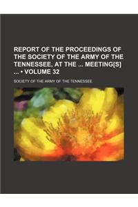 Report of the Proceedings of the Society of the Army of the Tennessee, at the Meeting[s] (Volume 32)