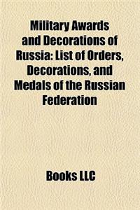 Military Awards and Decorations of Russia: List of Orders, Decorations, and Medals of the Russian Federation