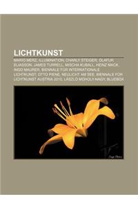 Lichtkunst: Mario Merz, Illumination, Charly Steiger, Olafur Eliasson, James Turrell, Mischa Kuball, Heinz Mack, Ingo Maurer