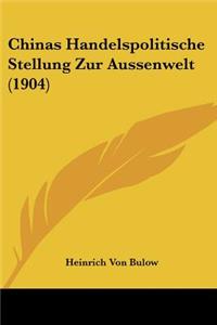 Chinas Handelspolitische Stellung Zur Aussenwelt (1904)