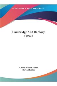 Cambridge And Its Story (1903)