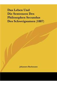 Das Leben Und Die Sentenzen Des Philosophen Secundus Des Schweigsamen (1887)