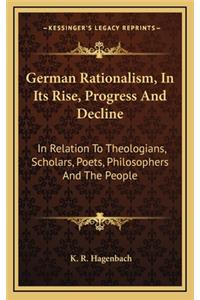 German Rationalism, in Its Rise, Progress and Decline