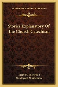 Stories Explanatory of the Church Catechism