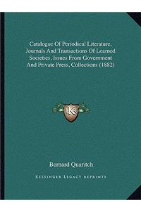 Catalogue of Periodical Literature, Journals and Transactions of Learned Societies, Issues from Government and Private Press, Collections (1882)