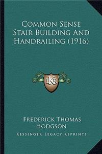 Common Sense Stair Building and Handrailing (1916)