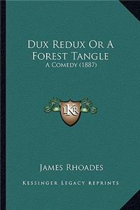 Dux Redux or a Forest Tangle