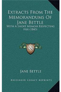 Extracts from the Memorandums of Jane Bettle