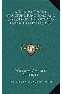 A Treatise on the Structure, Functions, and Diseases of the Foot and Leg of the Horse (1840)