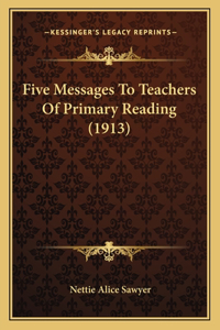 Five Messages to Teachers of Primary Reading (1913)