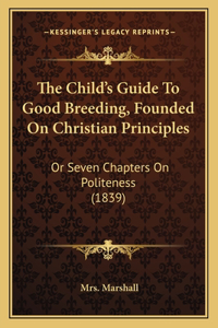 Child's Guide To Good Breeding, Founded On Christian Principles