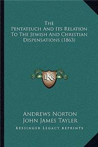 Pentateuch And Its Relation To The Jewish And Christian Dispensations (1863)