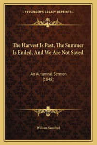 The Harvest Is Past, The Summer Is Ended, And We Are Not Saved