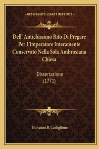 Dell' Antichissimo Rito Di Pregare Per L'imperatore Interamente Conservato Nella Sola Ambrosiana Chiesa