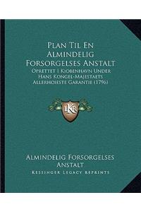Plan Til En Almindelig Forsorgelses Anstalt