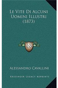 Le Vite Di Alcuni Uomini Illustri (1873)