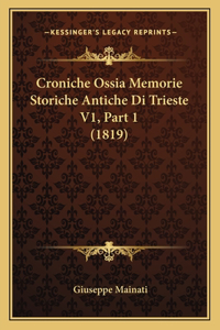 Croniche Ossia Memorie Storiche Antiche Di Trieste V1, Part 1 (1819)