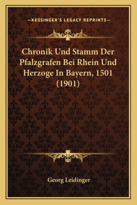 Chronik Und Stamm Der Pfalzgrafen Bei Rhein Und Herzoge In Bayern, 1501 (1901)
