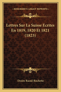 Lettres Sur La Suisse Ecrites En 1819, 1820 Et 1821 (1823)