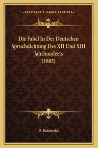 Die Fabel In Der Deutschen Spruchdichtung Des XII Und XIII Jahrhunderts (1885)