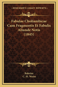 Fabulae Choliambicae Cum Fragmentis Et Fabulis Aliunde Notis (1845)