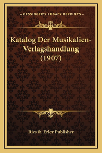 Katalog Der Musikalien-Verlagshandlung (1907)