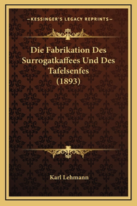 Die Fabrikation Des Surrogatkaffees Und Des Tafelsenfes (1893)