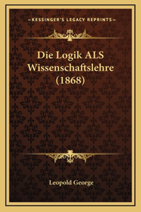 Die Logik ALS Wissenschaftslehre (1868)