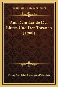 Aus Dem Lande Des Blutes Und Der Thranen (1900)