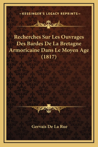 Recherches Sur Les Ouvrages Des Bardes De La Bretagne Armoricaine Dans Le Moyen Age (1817)