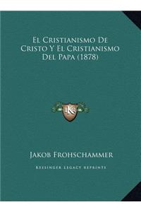 El Cristianismo De Cristo Y El Cristianismo Del Papa (1878)
