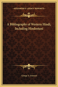 A Bibliography of Western Hindi, Including Hindostani