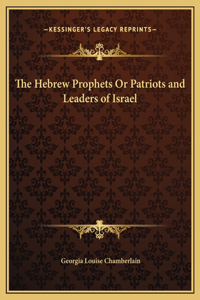 Hebrew Prophets Or Patriots and Leaders of Israel